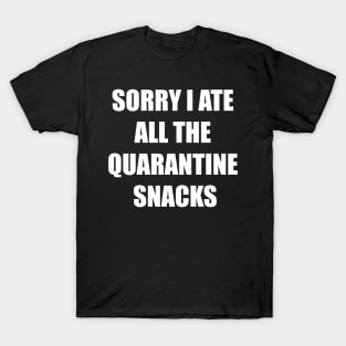 Sorry I Ate All The Quarantine Snacks T-Shirt